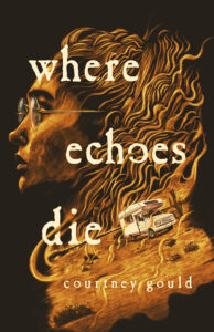 book cover for WHERE ECHOES DIE by Courtney Gould features an illustration of a person with long hair and glasses in profile